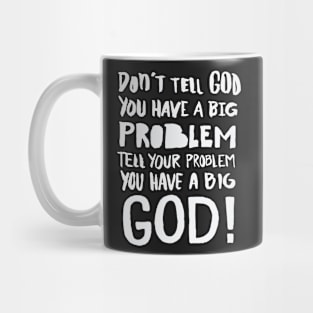 Tell your Problem you have a BIG GOD! Christian Mug